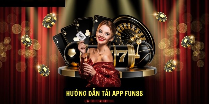 Hướng dẫn anh em cách Fun88 tải app vô cùng chi tiết cho cả 2 hệ điều hành 