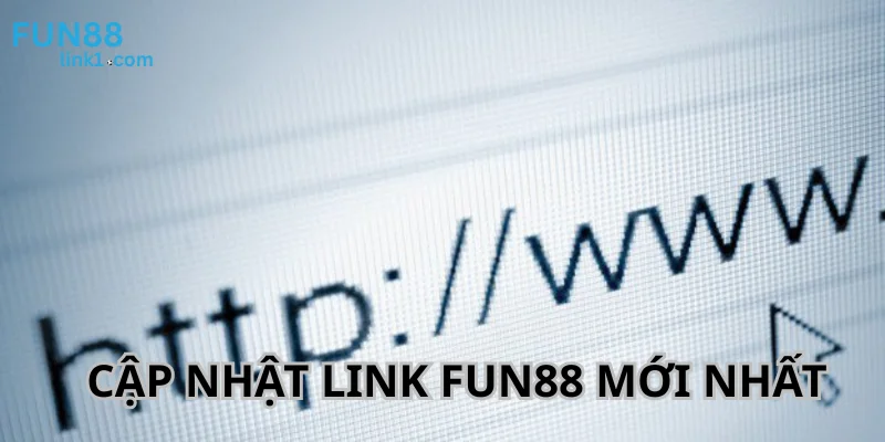 Cập nhật đầy đủ và mới nhất những đường link Fun88 không chặn.