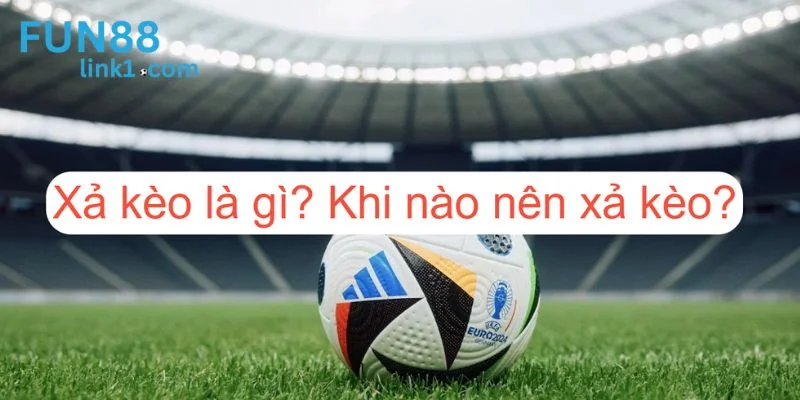 Xả Kèo Bóng Đá – Kinh Nghiệm Hạn Chế Thua Lỗ Cực Hay